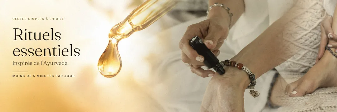 Rituels essentiels inspirés de l'Ayurveda, gestes simples à l'huile, moins de 5 minutes par jour